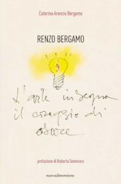 Renzo Bergamo, L arte insegna il coraggio di osare