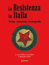 La Resistenza italiana. Storia, memoria, storiografia