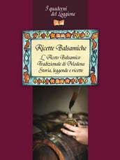 Ricette Balsamiche. Storia, leggende e ricette sull Aceto Balsamico tradizionale di Modena