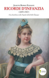 Ricordi d infanzia 1899-1907. Una bambina nella Napoli della Bella Epoque