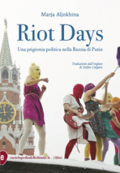 Riot days. Una prigionia politica nella Russia di Putin