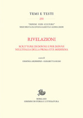 Rivelazioni. Scritture di donne e per donne nell Italia della prima età moderna
