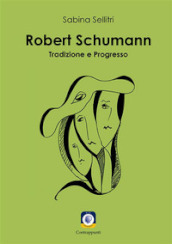 Robert Schumann. Tradizione e progresso