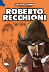 Roberto Recchioni. La rockstar del fumetto italiano, da John Doe a Orfani e Dylan Dog