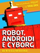 Robot, androidi e cyborg. Dal mito alla fantascienza