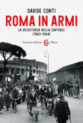 Roma in armi. La Resistenza nella capitale (1943-1944)