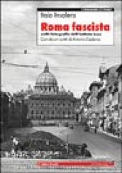 Roma fascista nelle fotografie dell Istituto Luce