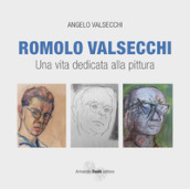Romolo Valsecchi. Una vita dedicata alla pittura