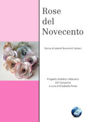 Rose del Novecento. Storie di talenti femminili italiani