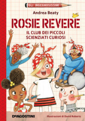 Rosie Revere. Il club dei piccoli scienziati curiosi. Gli ingegnosissimi. 2.