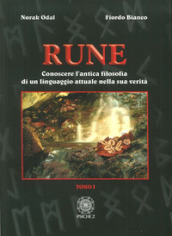 Rune. Vol. 1: Conoscere l antica filosofia di un linguaggio attuale nella sua verità