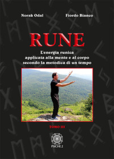 Rune. Vol. 3: L' energia runica applicata alla mente e al corpo secondo la metodica di un tempo