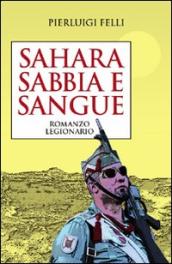 Sahara sabbia e sangue. Romanzo legionario