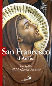 San Francesco d Assisi. Lo sposo di Madonna Povertà