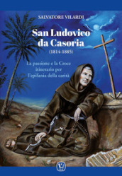 San Ludovico da Casoria (1814-1885). La passione e la Croce itinerario per l epifania della carità