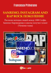 Sanremo, pop, Instagram e rap, rock generation. Storie di giovani tra 1000 social, selfie, Sanremo-Eurovision 2018 e Scuola s got talent. Ediz. russa