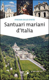 Santuari mariani d Italia. Accoglienza e spiritualità
