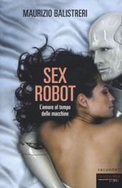Sex robot. L amore al tempo delle macchine