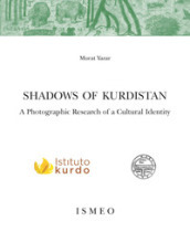 Shadows of Kurdistan. A photographic research of a cultural identity. Ediz. illustrata