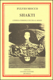 Shakti. L energia femminile che crea il mondo