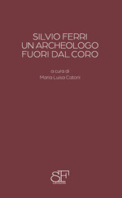 Silvio Ferri, un archeologo fuori dal coro
