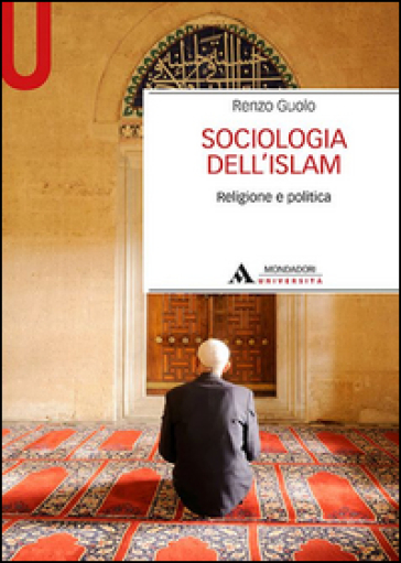 Sociologia dell'Islam. Religione e politica