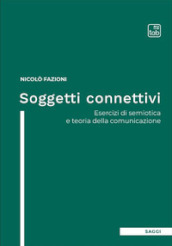 Soggetti connettivi. Esercizi di semiotica e teoria della comunicazione