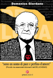 «Sono un uomo di pace e perfino d amore». Piccolo ma essenziale dizionario del Deluchismo