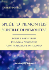 Splùe  d piemontèis-Scintille di piemontese. Poesie e brevi prose in lingua piemontese con traduzione in italiano