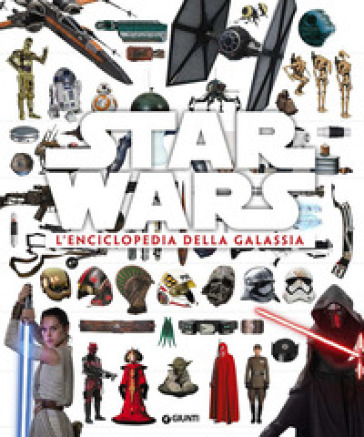 Star Wars. L'enciclopedia della galassia. Ediz. illustrata