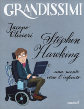 Stephen Hawking. Una mente verso l infinito. Ediz. a colori