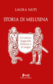 Storia di Melusina. Un antica leggenda d amore e di magia