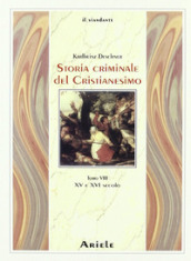 Storia criminale del cristianesimo. 8: XV e XVI secolo