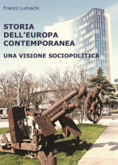 Storia dell Europa contemporanea. Una visione sociopolitica. Nuova ediz.
