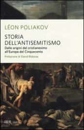 Storia dell antisemitismo. 1: Dalle origini del Cristianesimo all Europa del Cinquecento
