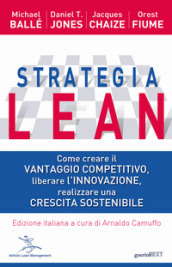 Strategia Lean. Come creare il vantaggio competitivo, liberare l innovazione, realizzare una crescita sostenibile