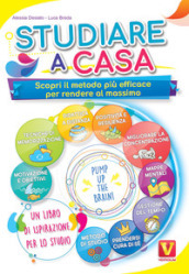 Studiare a casa. Scopri il metodo più efficace per rendere al massimo. Motivazione, memoria, concentrazione, gestione del tempo, DAD, mappe mentali, positività e resilienza