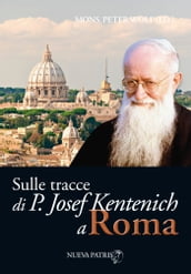 Sulle tracce di P. Josef Kentenich a Roma