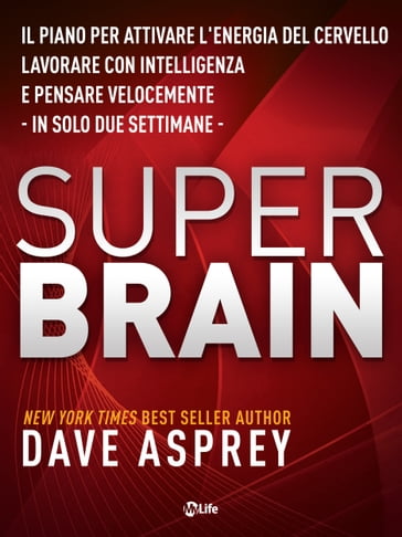Super Brain: Il piano per attivare l'energia del cervello, lavorare con intelligenza e pensare velocemente in sole due settimane