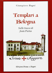 Templari a Bologna. Sulle tracce di frate Pietro