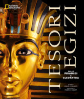 Tesori egizi. Dalle piramidi a Cleopatra. Ediz. illustrata