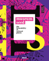 The Museum seed. The futurability of cultural places. Ediz. italiana e inglese
