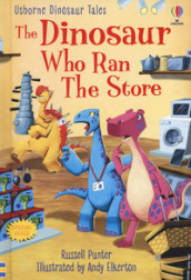 The dinosaur who ran the store. Dinosaur tales. Ediz. a colori