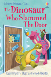 The dinosaur who slammed the door. Ediz. a colori