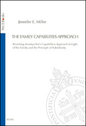 The family capabilities approach. Revisiting Amartya Sen s capabilities approach in light of the family and the principle of subsidiarity