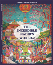 The incredible Nadir s world. Ediz. italiana e inglese. 2.