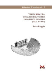 Theatralia. Catalogo del teatro umanistico europeo (secc. XV-XVI)