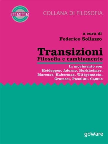 Transizioni. Filosofia e cambiamento. In movimento con Heidegger, Adorno, Horkheimer, Marcuse, Habermas, Wittgenstein, Gramsci, Pasolini, Camus