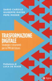Trasformazione digitale. Strategie e strumenti per le PMI del futuro