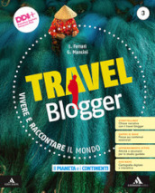 Travel blogger. Con Atlante operativo. Per la Scuola media. Con e-book. Con espansione online. Vol. 3: Il pianeta e i continenti